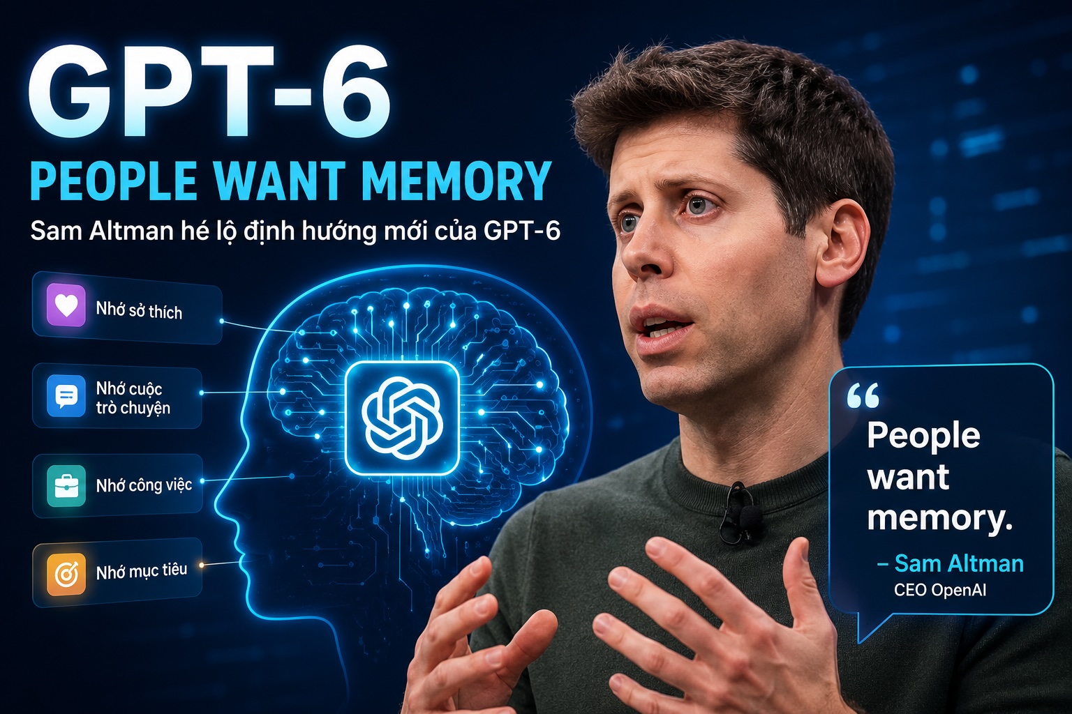 Sam Altman hé lộ GPT-6: Người dùng không chỉ muốn AI thông minh hơn, họ muốn AI có trí nhớ
